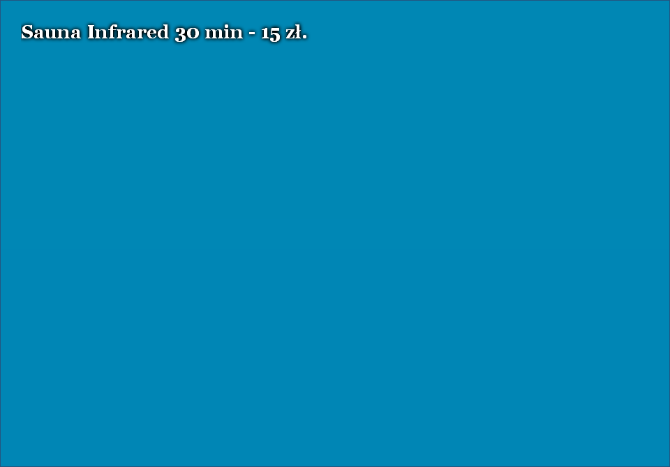 Sauna Infrared 30 min - 15 zł.